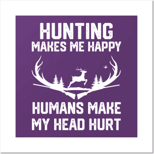 funny hunting make me happy humans make my head hurt Posters and Art